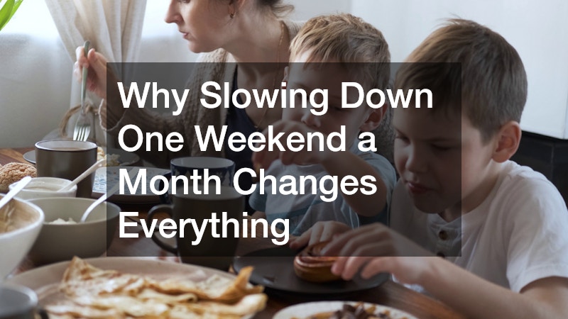 Why Slowing Down One Weekend a Month Changes Everything